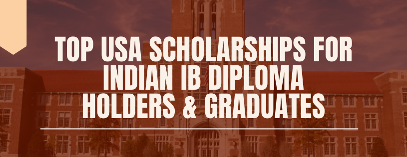 Top USA Scholarships for Indian IB Diploma Holders & Graduates